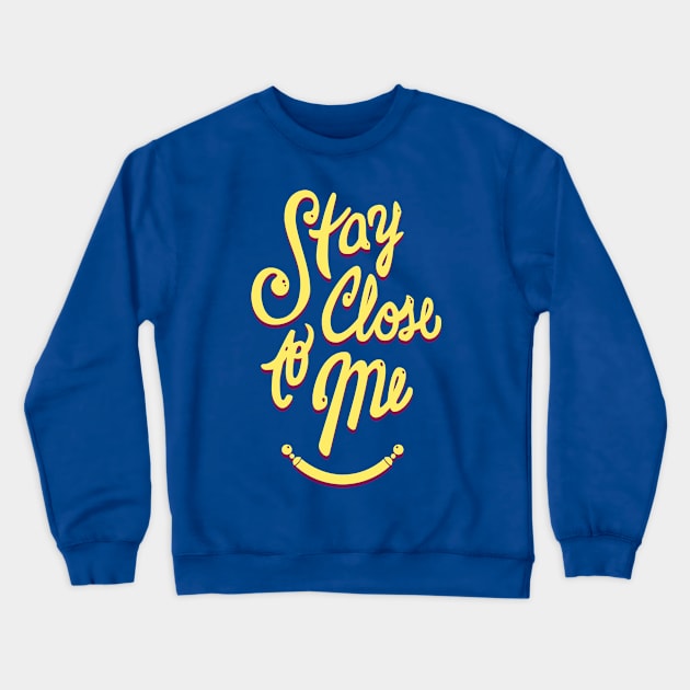 Stay Close to Me (YP) Crewneck Sweatshirt by MarMuller